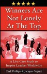 Winners Are Not Lonely at the Top: A Live Case Study to Inspire Leaders Worldwide - Carl Phillips, Jacques Seguin, Paul Daoust