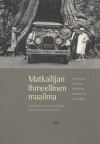 Matkailijan ihmeellinen maailma. Matkailun historia vanhalta ajalta omaan aikaamme - Janne Ahtola, Auvo Kostiainen, Leila Koivunen, Katariina Korpela, Taina Syrjämaa