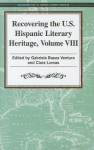 Recovering the U.S. Hispanic Literary Heritage, Volume 8 - Gabriela Baeza Ventura, Clara Lomas