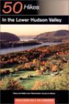 Explorer's Guides: 50 Hikes in the Lower Hudson Valley: Hikes and Walks from Westchester County to Albany - Stella J. Green, H. Neil Zimmerman