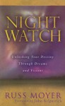 Night Watch: Unlocking Your Destiny Through Dreams and Visions - Russ Moyer, John Kilpatrick