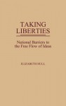 Taking Liberties: National Barriers to the Free Flow of Ideas - Elizabeth A. Hull