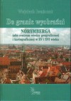 Do granic wyobraźni. Norymberga jako centrum wiedzy geograficznej i kartograficznej w XV i XVI wieku - Wojciech Iwańczak