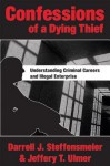 Confessions of a Dying Thief: Understanding Criminal Careers and Illegal Enterprise (New Lines in Criminology) - Darrell J. Steffensmeier, Jeffrey T. Ulmer