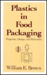 Plastics in Food Patkaging: Properties: Design and Fabrication - William E. Brown