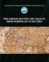 The Greeks Beyond the Aegean: From Marseilles to Bactria - Vassos Karageorghis