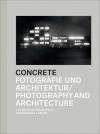 Concrete: Photography and Architecture - Daniela Janser, Thomas Seelig, Urs Stahel