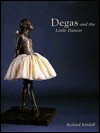 Degas and the Little Dancer - Richard Kendall