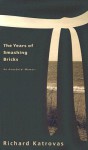 The Years of Smashing Bricks: An Anecdotal Memoir - Richard Katrovas