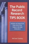 The Public Record Research Tips Book: Insider Information for Effective Public Record Research - Michael Sankey