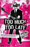 Too Much, Too Late Too Much, Too Late Too Much, Too Late - Marc Spitz