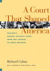 A Court That Shaped America: Chicago's Federal District Court from Abe Lincoln to Abbie Hoffman - Richard Cahan, Marvin E. Aspen, Marvin Aspen