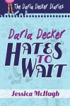 Darla Decker Hates to Wait (Darla Decker Diaries Book 1) - Jessica McHugh, Lane Diamond, Mishael Witty