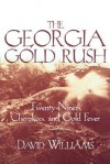 The Georgia Gold Rush: Twenty-Niners, Cherokees, and Gold Fever - David Williams