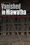 Vanished in Hiawatha: The Story of the Canton Asylum for Insane Indians - Carla Joinson