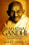 Mahatma Gandhi: Facts and Surprising Unknown Stories - Barry Powell