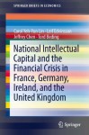 National Intellectual Capital and the Financial Crisis in France, Germany, Ireland, and the United Kingdom (SpringerBriefs in Economics) - Carol Yeh-Yun Lin, Leif Edvinsson, Jeffrey Chen, Tord Beding