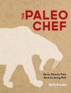 The Paleo Chef: Quick, Flavorful Paleo Meals for Eating Well - Pete Evans