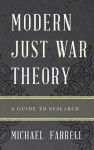 Modern Just War Theory: A Guide to Research - Michael Farrell