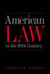 American Law in the Twentieth Century - Lawrence M. Friedman