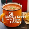 50 Simple Soups for the Slow Cooker[50 SIMPLE SOUPS FOR SLOW COOKE][Spiral] - LynnAlley