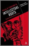 Paulo Freire's Intellectual Roots: Toward Historicity in Praxis - Robert Lake, Tricia Kress