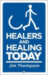 Healing and Healers Today (First) - Jim Thompson