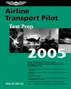 Airline Transport Pilot Test Prep 2005: Study and Prepare for the Airline Transport Pilot and Aircraft Dispatcher FAA Knowledge Exams - Jackie Spanitz, Charles L. Robertson