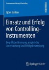 Einsatz Und Erfolg Von Controlling-Instrumenten: Begriffsbestimmung, Empirische Untersuchung Und Erfolgsbeurteilung - Bjorn Baltzer