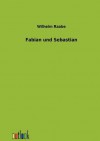 Fabian Und Sebastian - Wilhelm Raabe