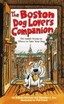 The Boston Dog Lover's Companion: The Inside Scoop on Where to Take Your Dog - JoAnna Downey, Christian J. Lau