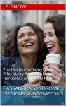 Cassandra Syndrome: 132 Signs and Symptoms: The Hidden Suffering of Women Who Marry Aspies, Schizoids, Narcissists and OCPD Men (Transcend Mediocrity Book 119) - J.B. Snow