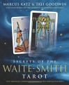 Secrets of the Waite-Smith Tarot: The True Story of the World's Most Popular Tarot - Marcus Katz, Tali Goodwin