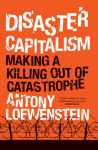 Disaster Capitalism - Loewenstein, Antony