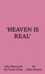 'Heaven Is Real' John Maus and the Truth of Pop - Adam Harper