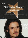 The Orlando Bloom Handbook - Everything You Need to Know about Orlando Bloom - Emily Smith