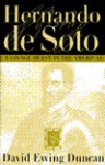 Hernando De Soto: A Savage Quest in the Americas - David Ewing Duncan