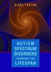 Autism Spectrum Disorders Through the Lifespan - Digby Tantam