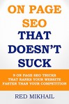 ON PAGE SEO THAT DOESN'T SUCK (2015 & Beyond): 9 ON PAGE SEO TRICKS THAT RANKS YOUR WEBSITE FASTER THAN YOUR COMPETITION - Red Mikhail