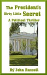 The PRESIDENT'S Dirty Little SECRET - Political Thriller - John Russell