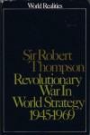 Revolutionary War In World Strategy 1945-1969 (World Realities) - Robert G.K. Thompson