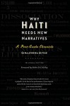 Why Haiti Needs New Narratives: A Post-Quake Chronicle - Gina Athena Ulysse, Robin D.G. Kelley