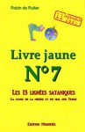 LE LIVRE JAUNE 7 (Edition modifiée) : Les 13 lignées sataniques Volume 1 - La cause de la misère et du mal sur Terre - Robin de Ruiter, Fritz Springmeier