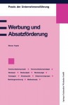 Werbung Und Absatzforderung: Kommunikation, Werbeziel, Werbeobjekt, Werbebudget, Absatzquelle, Zielpersonengruppe, Kampagne, Marktsegmentierung, Werbemedien, Werbeeffizienz - Werner Pepels