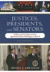 Justices, Presidents, and Senators: A History of the U.S. Supreme Court Appointments from Washington to Bush II - Henry Abraham