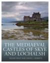 The Mediaeval Castles of Skye and Lochalsh - Roger Miket, David L. Roberts