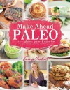 Make-Ahead Paleo: Healthy Gluten-, Grain- & Dairy-Free Recipes Ready When & Where You Are - Tammy Credicott, Sarah Fragoso