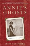 Annie's Ghosts: A Journey Into a Family Secret - Steve Luxenberg