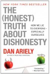 The Honest Truth About Dishonesty: How We Lie to Everyone--Especially Ourselves - Dan Ariely