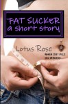 Fat Sucker: A Short Story - Lotus Rose